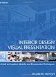 Interior Design Visual Presentation: A Guide to Graphics, Models and Presentation Techniques