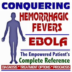 2009 Conquering Viral Hemorrhagic Fevers, Ebola, Marburg Virus, Lassa Fever - The... by PM Medical Health News