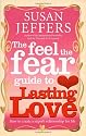The Feel The Fear Guide To... Lasting Love: How to create a superb relationship for life