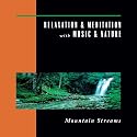 Relaxation & Meditation with Music & Nature: Mountain Streams [CD on Demand]