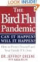 The Bird Flu Pandemic: Can It Happen? Will It Happen? How to Protect Yourself and Your Family If It Does