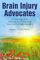 Brain Injury Advocates: The Emergence of the People with Acquired Brain Injury Human and Civil Rights Movement