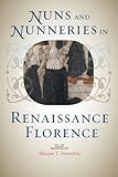 Nuns and Nunneries in Renaissance Florence