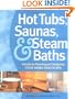 Hot Tubs, Saunas & Steam Baths: A  Guide to Planning and Designing your Home Health Spa