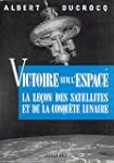 Albert Ducrocq. Victoire sur l'espace...