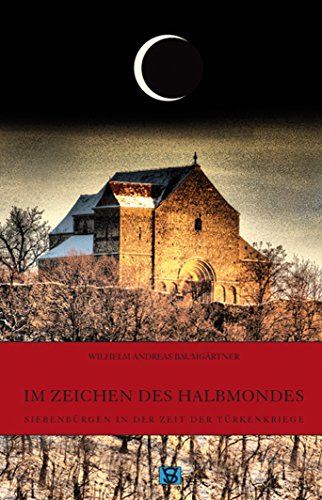 Im Zeichen des Halbmonds: Siebenbürgen zur Zeit der Türkenkriege (bis 1526) (Geschichte der Siebenbürger Sachsen 3) (German Edition)