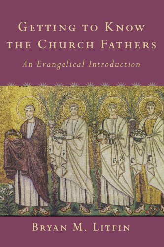 Getting to Know the Church Fathers: An Evangelical Introduction