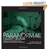The Paranormal Caught on Film: Amazing Photographs of Ghosts, Poltergeists and Other Strange Phenomena