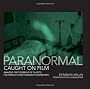 The Paranormal Caught on Film: Amazing Photographs of Ghosts, Poltergeists and Other Strange Phenomena