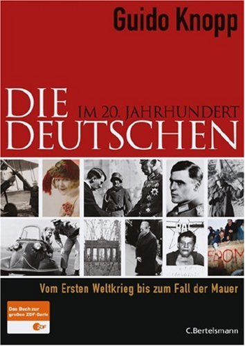 Die Deutschen im 20. Jahrhundert: Vom Ersten Weltkrieg bis zum Fall der Mauer