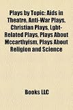 Plays by Topic: Aids in Theatre, Anti-War Plays, Christian Plays, Lgbt-Related Plays, Plays About Mccarthyism, Plays About Religion and Science