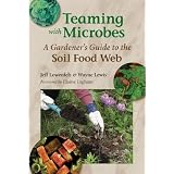 Teaming with Microbes: A Gardener's Guide to the Soil Food Web [TEAMING W/MICROBES]