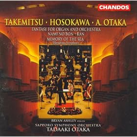 Otaka: Fantasy For Organ And Orchestra / Takemitsu: Nami No Bon / Ran / Hosokawa: Memory Of The Sea