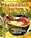 Bücher : Thailändisch kochen: Originalrezepte aus einer der beliebtesten Küchen der Welt