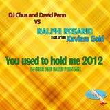 You Used To Hold Me 2012 (DJ Chus And David Penn Remix) [Feat. Xaviera Gold]