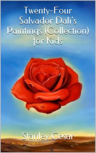 Twenty-Four Salvador Dali's Paintings (Collection) for Kids, by Stanley Cesar Twenty-Four Salvador Dali's Paintings (Collection) for Kids, by Stanley Cesar