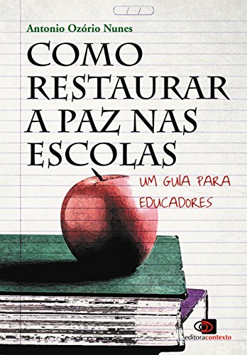 Como restaurar a paz nas escolas: um guia para educadores (Portuguese Edition)