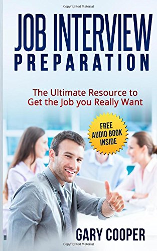 job interview preparation the ultimate resource to get the job you really want job hunting job interviewing