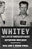 Whitey: The Life of America’s Most Notorious Mob Boss