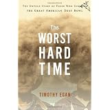 The Worst Hard Time: The Untold Story of Those Who Survived the Great American Dust Bowl ~ Timothy Egan