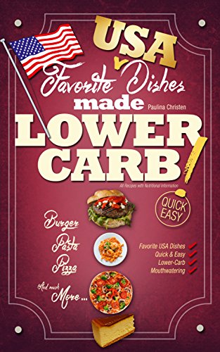LOW CARB: Favorite USA Dishes Made LOWER-CARB! (Quick & Easy Lower Carb Cooking Recipes) (Lower-Carb Cookbook)