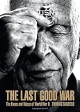 The Last Good War: The Faces and Voices of World War II