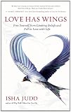 Love Has Wings: Free Yourself from Limiting Beliefs and Fall in Love with Life