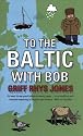 To the Baltic with Bob: An Epic Misadventure