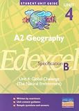 A2 Geography Unit 4 Edexcel Specification B: Global Challenge (the Natural Environment): Unit 4 (Student Unit Guides)