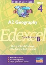 A2 Geography Unit 4 Edexcel Specification B: Unit 4: Global Challenge (the Natural Environment) (Student Unit Guides)