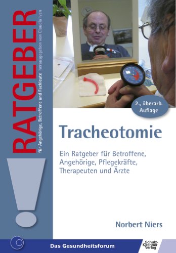 Download Tracheotomie: Ein Ratgeber für Betroffene, Angehörige, Pflegekräfte und Ärzte (Ratgeber für Angehörige, Betroffene und Fachleute) Download Tracheotomie: Ein Ratgeber für Betroffene, Angehörige, Pflegekräfte und Ärzte (Ratgeber für Angehörige, Betroffene und Fachleute)