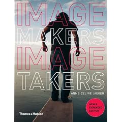 Image Makers, Image Takers: The Essential Guide to Photography by Those in the Know