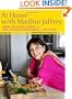 At Home with Madhur Jaffrey: Simple, Delectable Dishes from India, Pakistan, Bangladesh, and Sri Lanka