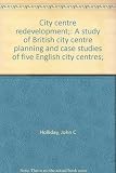 City centre redevelopment : a study of British city centre planning and case studies of five English city centres