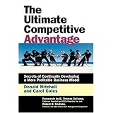 The Ultimate Competitive Advantage: Secrets of Continually Developing a More Profitable Business Model