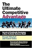 The Ultimate Competitive Advantage: Secrets of Continually Developing a More Profitable Business Model Image of The Ultimate Competitive Advantage: Secrets of Continually Developing a More Profitable Business Model