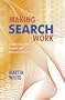 Making Search Work: Implementing Web, Intranet and Enterprise Search