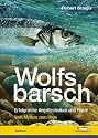 Wolfsbarsch: Erfolgreiche Angeltechniken & Pl&auml;tze - vom Mythos zum Hype