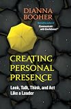 Creating Personal Presence: Look, Talk, Think, & Act Like a Leader (Bk Life)