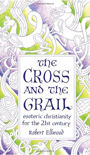 The Cross and the Grail: Esoteric Christianity for the 21st Century