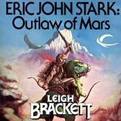 Eric John Stark: Outlaw of Mars: Eric John Stark, Book 1 | Leigh Brackett