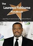 The Laurence Fishburne Handbook - Everything You Need to Know about Laurence Fishburne
