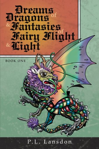 Dreams of Dragons and Fantasies of Fairy Flight and Light: Book One