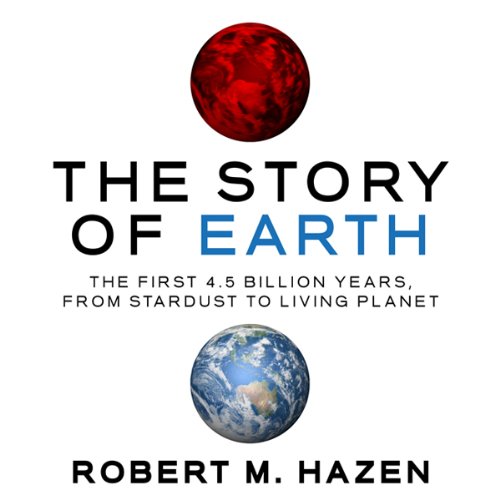 The Story of Earth The First 4.5 Billion Years, from Stardust to