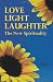 Love, Light, Laughter: The New Spirituality