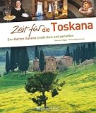 Zeit f&uuml;r die Toskana: Den Garten Italiens entdecken und genie&szlig;en - Mirko Milovanovic, Thomas Migge