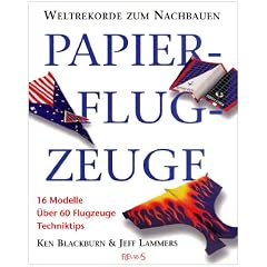 Papierflugzeuge: 16 Modelle. �ber 60 Flugzeuge. Techniktips