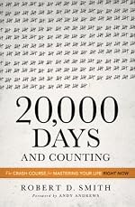 20,000 Days and Counting: The Crash Course For Mastering Your Life Right Now