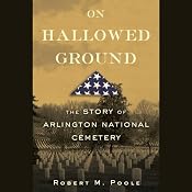 On Hallowed Ground: The Story of Arlington National Cemetery | [Robert M. Poole]