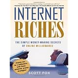 Internet Riches: The Simple Money-Making Secrets of Online Millionaires ~ Scott C. Fox